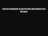 Read Low Fat Cookbook: A Low Fat Diet with Gluten Free Recipes Ebook Free
