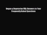 Download Vegan & Vegetarian FAQ: Answers to Your Frequently Asked Questions PDF Online