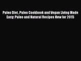 Read Paleo Diet Paleo Cookbook and Vegan Living Made Easy: Paleo and Natural Recipes New for