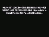 Read PALEO: DIET COOK BOOK FOR BEGINNERS PALEO FOR WEIGHT LOSS PALEO RECIPES: Melt 10 pounds