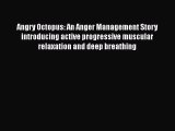 Read Angry Octopus: An Anger Management Story introducing active progressive muscular relaxation