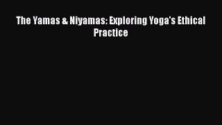 Read The Yamas & Niyamas: Exploring Yoga's Ethical Practice PDF Free
