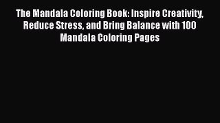 Read The Mandala Coloring Book: Inspire Creativity Reduce Stress and Bring Balance with 100