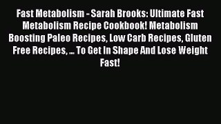 Read Fast Metabolism - Sarah Brooks: Ultimate Fast Metabolism Recipe Cookbook! Metabolism Boosting