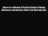 Read Divorce Is a Mitzvah: A Practical Guide to Finding Wholeness and Holiness When Your Marriage