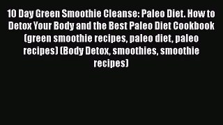 [PDF] 10 Day Green Smoothie Cleanse: Paleo Diet. How to Detox Your Body and the Best Paleo