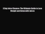 [PDF] 3 Day Juice Cleanse: The Ultimate Guide to Lose Weight and Detox with Juices [Read] Online