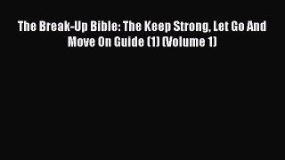 Read The Break-Up Bible: The Keep Strong Let Go And Move On Guide (1) (Volume 1) Ebook Free
