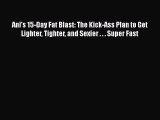 Read Ani's 15-Day Fat Blast: The Kick-Ass Plan to Get Lighter Tighter and Sexier . . . Super