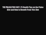 Read THE PALEOLITHIC DIET: 25 Health Tips on the Paleo Diet and How to Benefit From This Diet