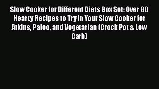 Read Slow Cooker for Different Diets Box Set: Over 80 Hearty Recipes to Try in Your Slow Cooker