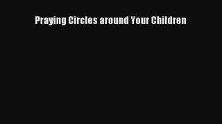 Read Praying Circles around Your Children Ebook Free