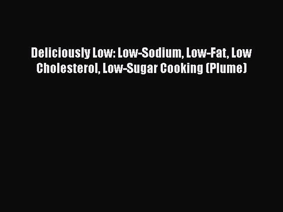 Read Deliciously Low: Low-Sodium Low-Fat Low Cholesterol Low-Sugar Cooking (Plume) Ebook Free