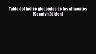 [PDF] Tabla del indice glucemico de los alimentos (Spanish Edition) [Read] Full Ebook