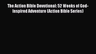 Read The Action Bible Devotional: 52 Weeks of God-Inspired Adventure (Action Bible Series)