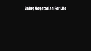 Read Being Vegetarian For Life Ebook Free