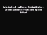 Read Dieta Alcalina 4: Las Mejores Recetas Alcalinas | Exquisita Cocina casi Vegetariana (Spanish