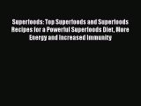 Read Superfoods: Top Superfoods and Superfoods Recipes for a Powerful Superfoods Diet More