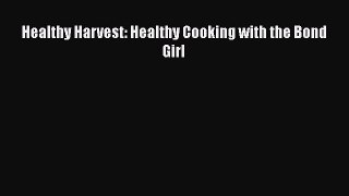 Download Healthy Harvest: Healthy Cooking with the Bond Girl PDF Online