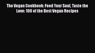 Read The Vegan Cookbook: Feed Your Soul Taste the Love: 100 of the Best Vegan Recipes Ebook