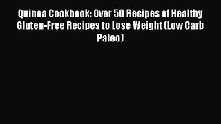 Read Quinoa Cookbook: Over 50 Recipes of Healthy Gluten-Free Recipes to Lose Weight (Low Carb