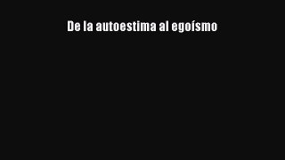 Read De la autoestima al egoísmo Ebook Online