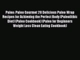 Read Paleo: Paleo Gourmet 28 Delicious Paleo Wrap Recipes for Achieving the Perfect Body (Paleolithic