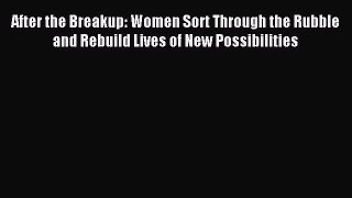 Read After the Breakup: Women Sort Through the Rubble and Rebuild Lives of New Possibilities