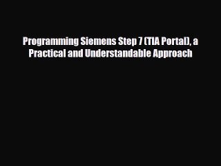 Download Programming Siemens Step 7 (TIA Portal) a Practical and Understandable Approach Read