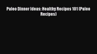 Read Paleo Dinner Ideas: Healthy Recipes 101 (Paleo Recipes) Ebook Free