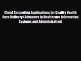 Download Cloud Computing Applications for Quality Health Care Delivery (Advances in Healthcare