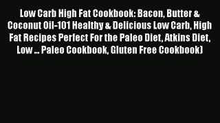 [PDF] Low Carb High Fat Cookbook: Bacon Butter & Coconut Oil-101 Healthy & Delicious Low Carb