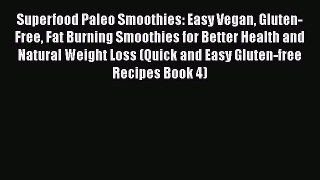 [PDF] Superfood Paleo Smoothies: Easy Vegan Gluten-Free Fat Burning Smoothies for Better Health