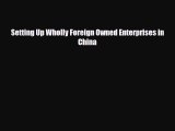 [PDF] Setting Up Wholly Foreign Owned Enterprises in China Download Full Ebook