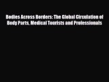 Download Bodies Across Borders: The Global Circulation of Body Parts Medical Tourists and Professionals