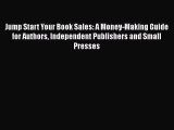 [PDF] Jump Start Your Book Sales: A Money-Making Guide for Authors Independent Publishers and
