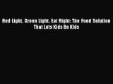 Read Red Light Green Light Eat Right: The Food Solution That Lets Kids Be Kids PDF Online