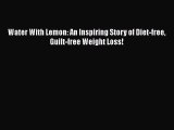 Download Water With Lemon: An Inspiring Story of Diet-free Guilt-free Weight Loss! PDF Online