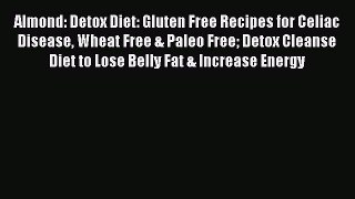 [PDF] Almond: Detox Diet: Gluten Free Recipes for Celiac Disease Wheat Free & Paleo Free Detox
