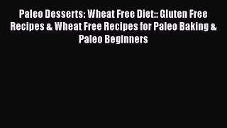[PDF] Paleo Desserts: Wheat Free Diet:: Gluten Free Recipes & Wheat Free Recipes for Paleo