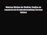 PDF Moderne Mythen der Medizin: Studien zur organisierten Krankenbehandlung (German Edition)