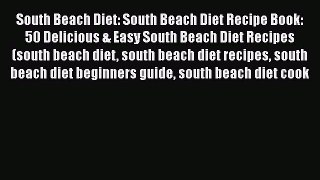 [PDF] South Beach Diet: South Beach Diet Recipe Book: 50 Delicious & Easy South Beach Diet