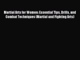 Read Martial Arts for Women: Essential Tips Drills and Combat Techniques (Martial and Fighting