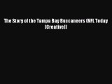 Download The Story of the Tampa Bay Buccaneers (NFL Today (Creative)) PDF Online