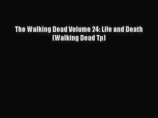 PDF The Walking Dead Volume 24: Life and Death (Walking Dead Tp) [Read] Full Ebook