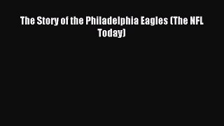 Read The Story of the Philadelphia Eagles (The NFL Today) Ebook Free