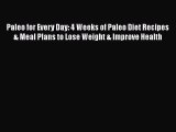 Read Paleo for Every Day: 4 Weeks of Paleo Diet Recipes & Meal Plans to Lose Weight & Improve