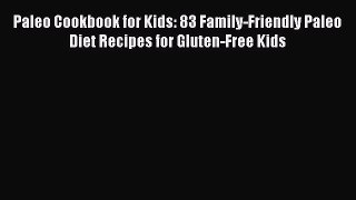 Read Paleo Cookbook for Kids: 83 Family-Friendly Paleo Diet Recipes for Gluten-Free Kids Ebook