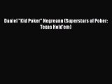 Read Daniel Kid Poker Negreanu (Superstars of Poker: Texas Hold'em) Ebook Free
