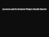 Read Lacrosse and Its Greatest Players (Inside Sports) PDF Online
